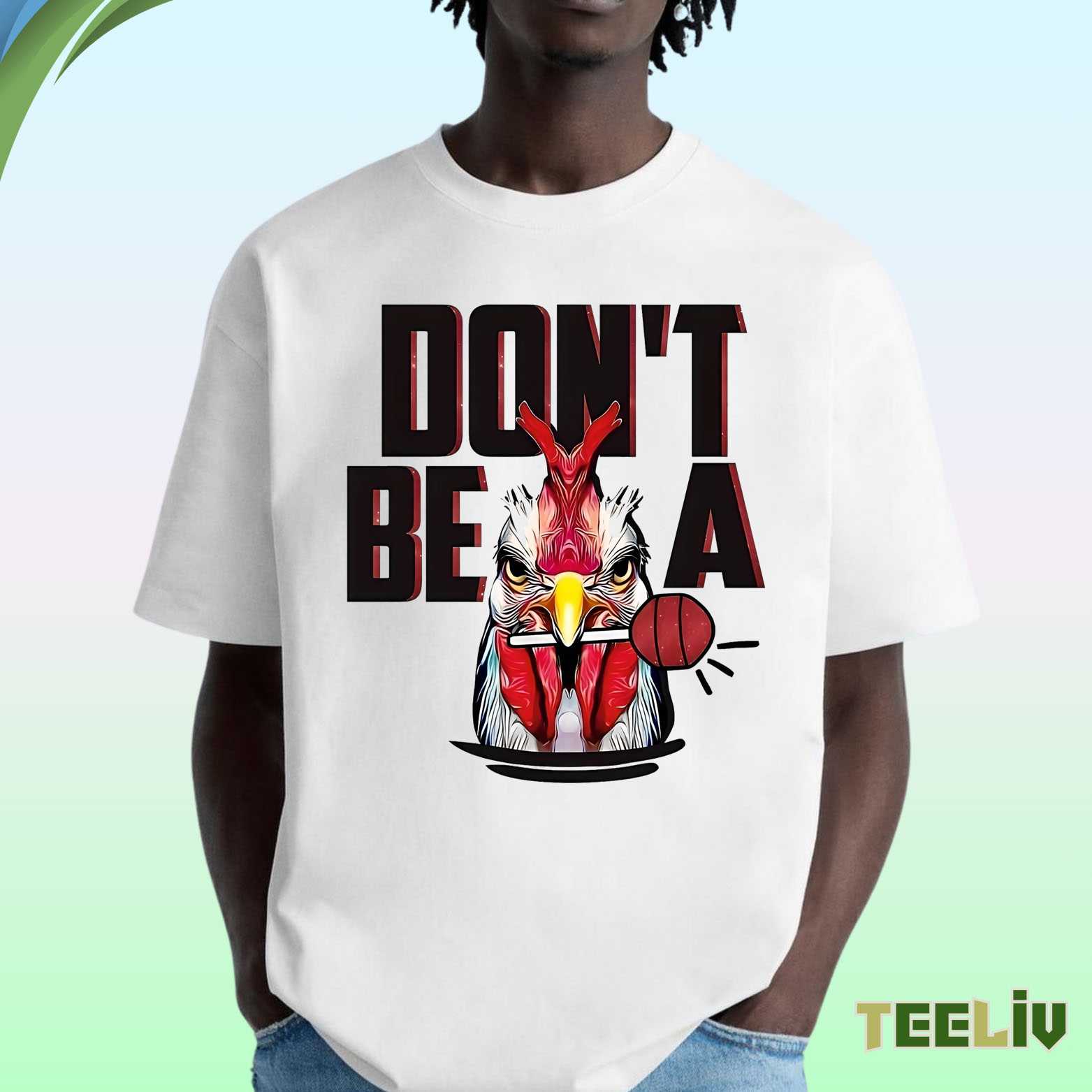 Dont Be A Chicken Funny Rooster Graphic T Shirt