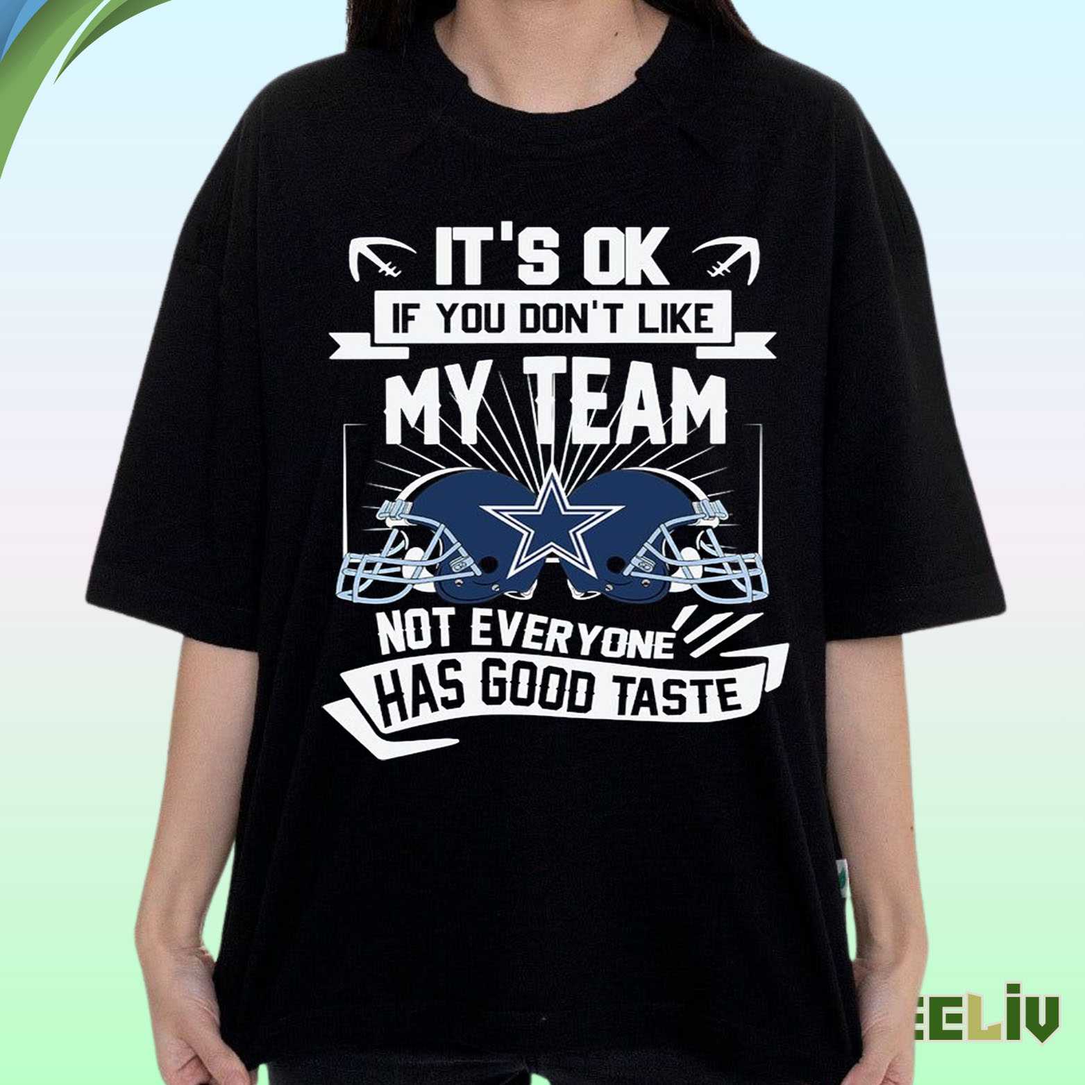 Dallas Cowboys My Team Good Taste T Shirt – Funny Nfl Fan Tee