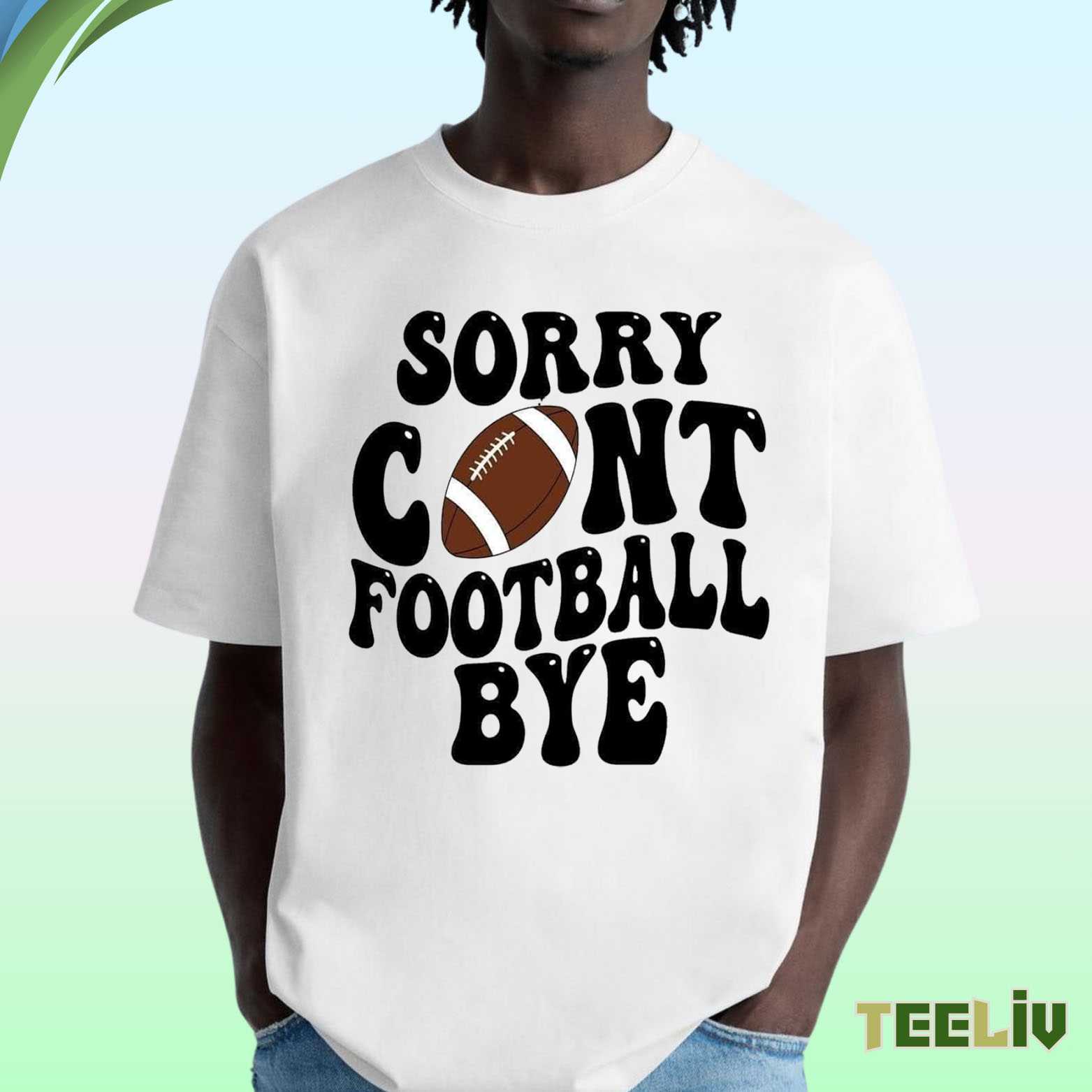 Sorry Cant Football Bye Shirt – Funny Retro Game Day Tee