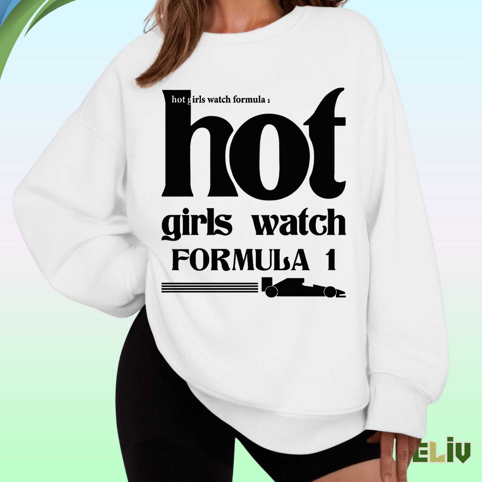 Hot Girls Watch Formula 1 Sweatshirt – Trendy F1 Racing Shirt