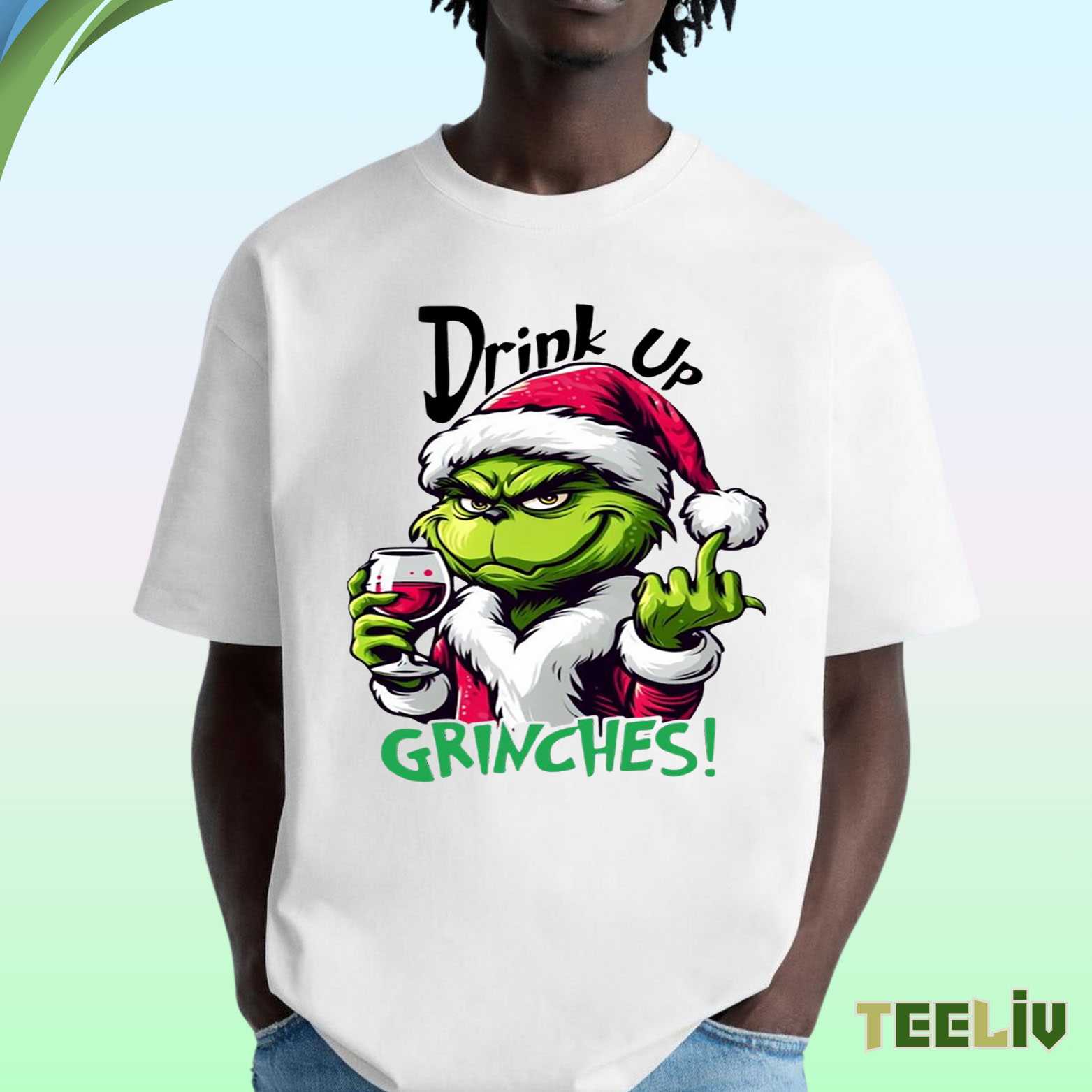 Grinch Drink Up Grinches T Shirt - Holiday Fun Merch