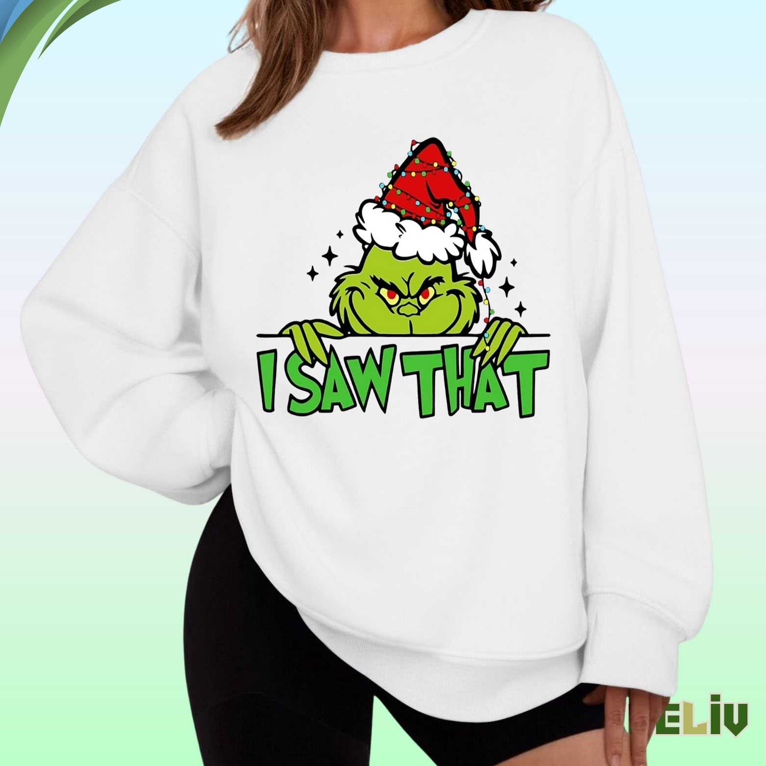 Grinch I Saw That Sweatshirt - Funny Holiday Merch